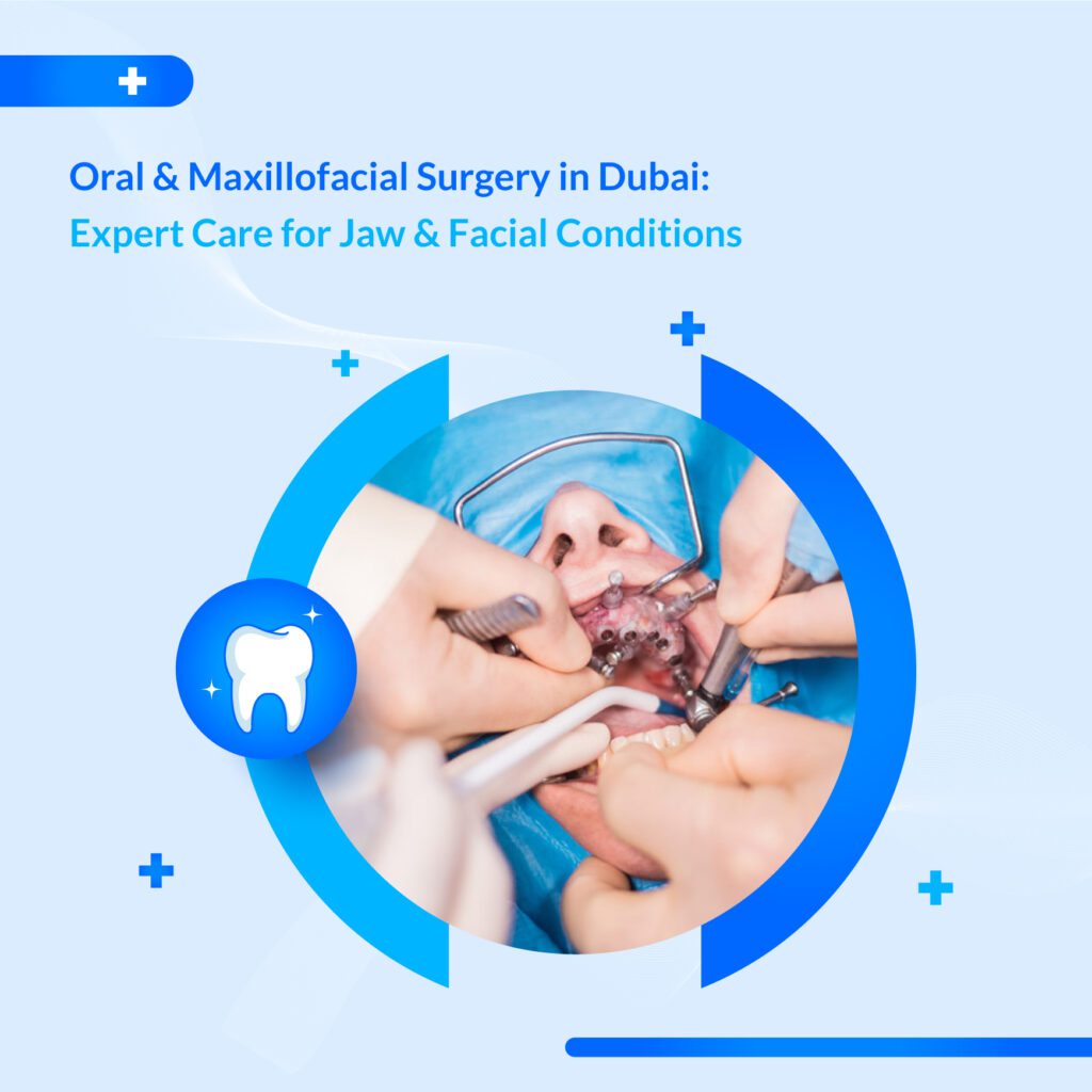Oral & Maxillofacial Surgery in Dubai: Expert Care for Jaw & Facial Conditions